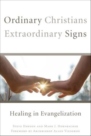 Ordinary Christians, Extraordinary Signs: Healing in Evangelization
